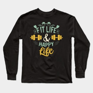 Fit life Happy Life gym and fit lifestyle design Long Sleeve T-Shirt